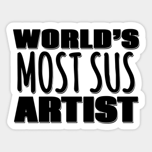 World's Most Sus Artist Sticker